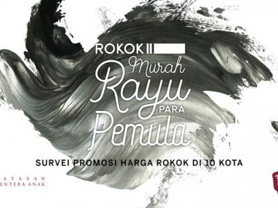 (Fact Sheet) Rokok Murah Rayu Para Pemula, Survei Promosi Harga Rokok di 10 Kota