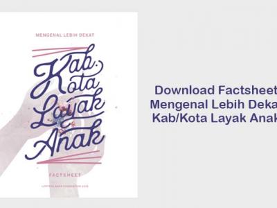 Download Factsheet 'Mengenal Lebih Dekat Kab/Kota Layak Anak'